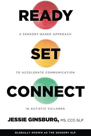 Ready Set Connect: A Sensory Based Approach To Accelerate Communication in Autistic Children by Jessie Ginsburg