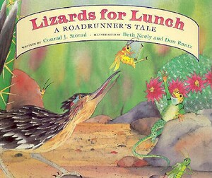 Lizards for Lunch: A Roadrunner's Tale by Conrad J. Storad