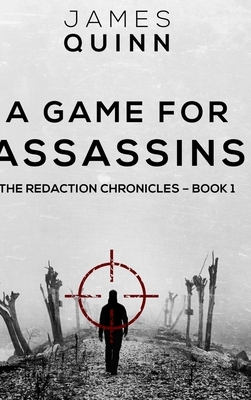 A Game For Assassins (The Redaction Chronicles Book 1) by James Quinn