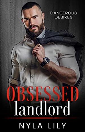 Obsessed Landlord OTT Dark Stalker Instalove Romance  by Nyla Lily