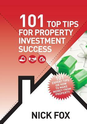 101 Top Tips for Property Investment Success by Nick Fox