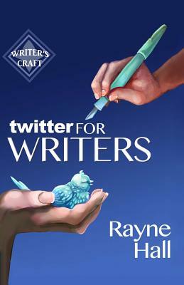 Twitter for Writers by Rayne Hall