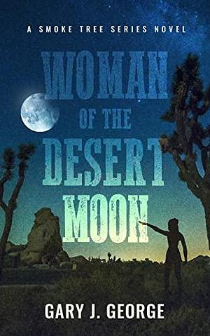 Woman of the Desert Moon by Gary J. George, Gary J. George