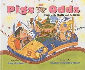 Pigs at Odds: Fun with Math and Games by Amy Axelrod