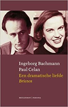 Een dramatische liefde (brieven) by Bertrand Badiou, Paul Celan, Ingeborg Bachmann