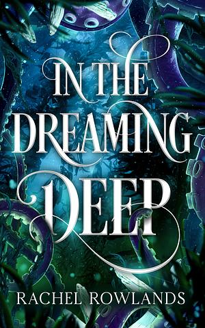 In the Dreaming Deep by Rachel Rowlands