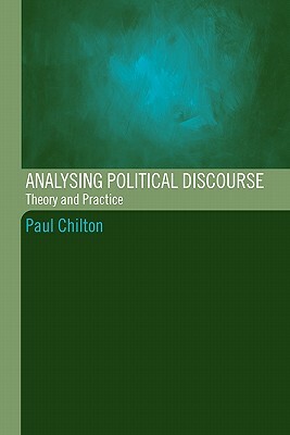 Analysing Political Discourse: Theory and Practice by Paul Chilton