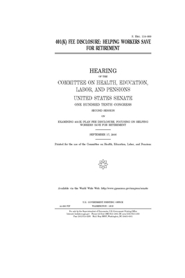 401(k) fee disclosure: helping workers save for retirement by United States Congress, Committee on Health Education (senate), United States Senate