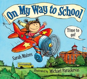 On My Way to School by Sarah Maizes, Michael Paraskevas