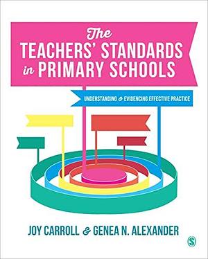 The Teachers' Standards in Primary Schools: Understanding and Evidencing Effective Practice by Genea N. Alexander, Joy Carroll