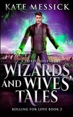 Wizards And Wives' Tales (Rolling For Love Book 2) by Kate Messick