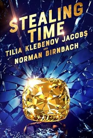 Stealing Time by Tilia Klebenov Jacobs, Norman Birnbach