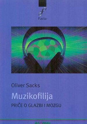Muzikofilija : priče o glazbi i mozgu by Oliver Sacks