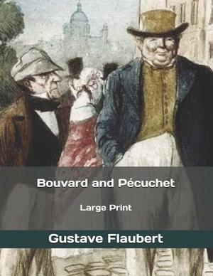 Bouvard and Pécuchet: Large Print by Gustave Flaubert