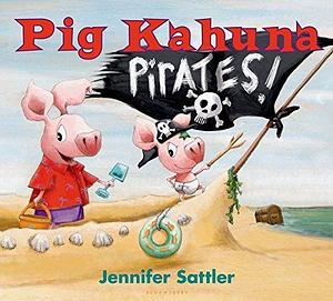 By Jennifer Sattler - Pig Kahuna Pirates! (Brdbk) (2015-05-20) Hardcover by Jennifer Sattler, Jennifer Sattler