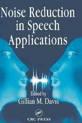 Noise Reduction in Speech Applications by Gillian Davis, Davis M. Davis