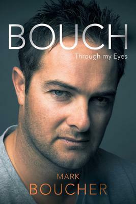 BOUCH - Through my Eyes by Mark Boucher