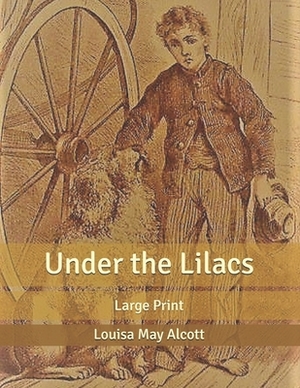 Under the Lilacs: Large Print by Louisa May Alcott