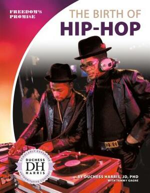 The Birth of Hip-Hop by Tammy Gagne, Duchess Harris