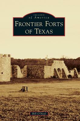 Frontier Forts of Texas by Bill O'Neal