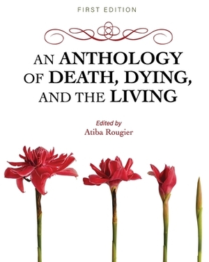 An Anthology of Death, Dying, and the Living by 