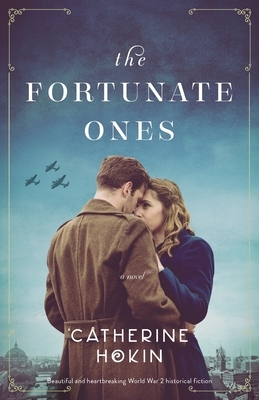 The Fortunate Ones: Beautiful and heartbreaking World War 2 historical fiction by Catherine Hokin