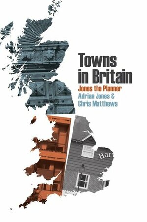 Towns in Britain (Jones the Planner, #1) by Adrian Jones, Chris Matthews