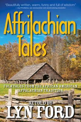 Affrilachian Folktales: Folktales from the African-American Appalachian Tradition by Lynette Ford