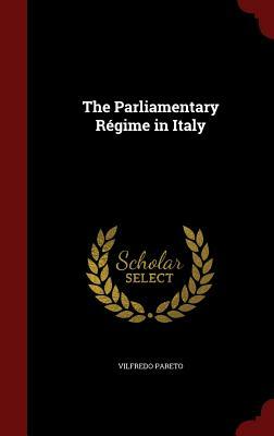 The Parliamentary Regime in Italy by Vilfredo Pareto