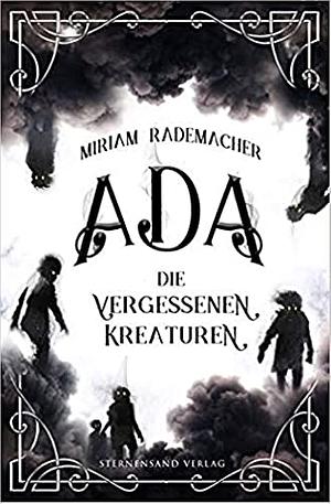 Ada: Die vergessenen Kreaturen by Miriam Rademacher