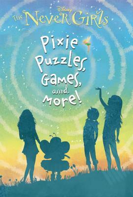 The Never Girls: Pixie, Puzzles, Games, and More! by Andrea Posner-Sanchez