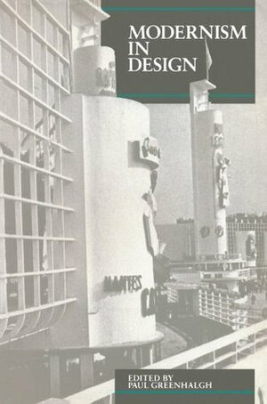 Modernism In Design (Critical Views) by Julian Holder, Tim Benton, Martin Gaughan, Paul Greenhalgh, Penny Sparke, Gillian Naylor, Mimi Wilms, Guy Julier, Wendy Kaplan, Clive Wainwright