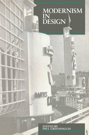 Modernism In Design (Critical Views) by Paul Greenhalgh, Wendy Kaplan, Mimi Wilms, Martin Gaughan, Gillian Naylor, Penny Sparke, Julian Holder, Guy Julier, Tim Benton, Clive Wainwright