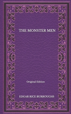 The Monster Men - Original Edition by Edgar Rice Burroughs