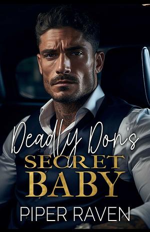 Deadly Dons Secret Baby  by Piper Raven