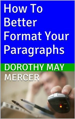 How To Better Format Your Paragraphs by Dorothy May Mercer