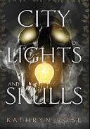 City of Lights and Skulls by Kathryn Rose