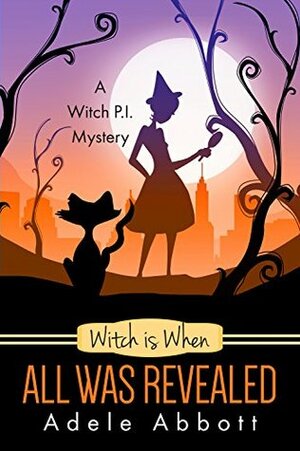 Witch is When All Was Revealed by Adele Abbott