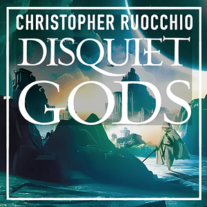 Disquiet Gods by Christopher Ruocchio
