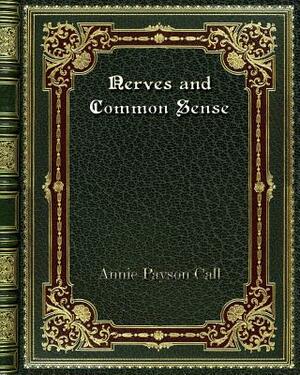 Nerves and Common Sense by Annie Payson Call