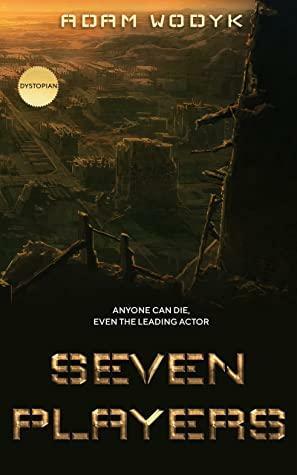 Seven Players: A dystopian thriller by Adam Wodyk