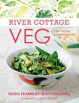 River Cottage Veg: 200 Inspired Vegetable Recipes by Hugh Fearnley-Whittingstall