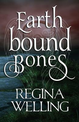 Earthbound Bones: An Earthbound Novel by ReGina Welling