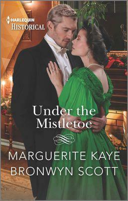 Under the Mistletoe by Bronwyn Scott, Marguerite Kaye, Marguerite Kaye