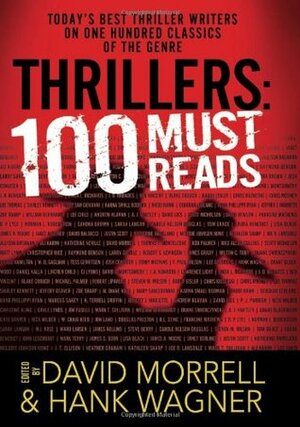 Thrillers: 100 Must-Reads by David Liss, David J. Montgomery, William Bernhardt, Sarah Langan, Tom Grace, Carole Nelson Douglas, Jim Fusilli, David Hewson, Hank Wagner, Gary Braver, Lee Child, H. Terrell Griffin, Andrew Klavan, David Morrell, James A. Moore, Douglas Preston, D.P. Lyle, R.L. Stine, Michael Palmer, Christine Kling, Laura Benedict, Katherine Neville, W. Craig Reed, Lisa Black, Steven M. Wilson, Francine Mathews, Rick Wilber