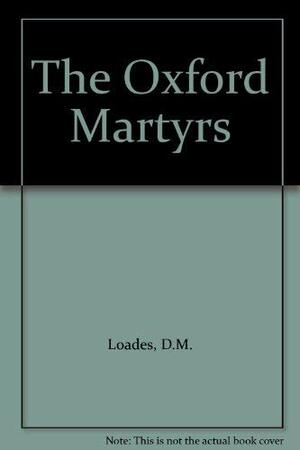 The Oxford Martyrs by David Loades