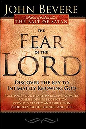 The Fear of the Lord: Discover the Key to Intimately Knowing God by John Bevere