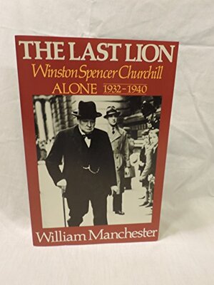 The Last Lion 2: Alone by William Manchester