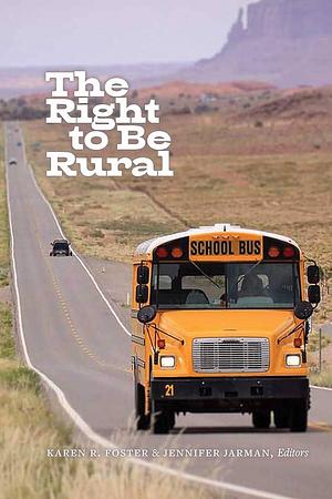 The Right to Be Rural by Karen R. Foster, Jennifer Jarman