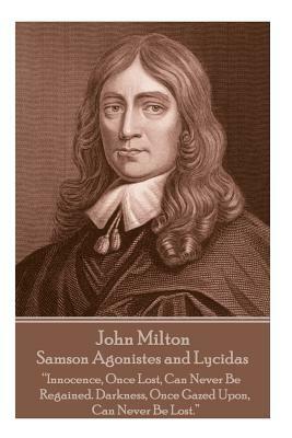 John Milton - Samson Agonistes and Lycidas: "The mind is its own place, and in itself can make a heaven of a hell, a hell of heaven" by John Milton